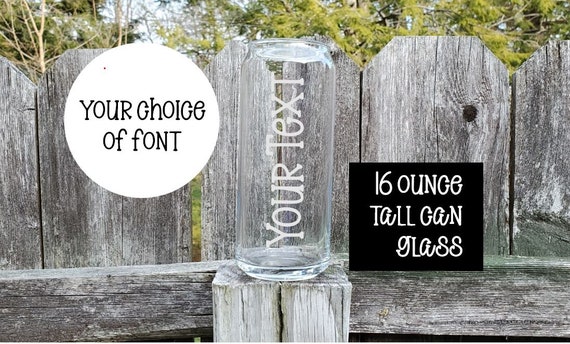 Custom etched 16 Ounce Personalized Tall Can Glass - Customize with Your Text