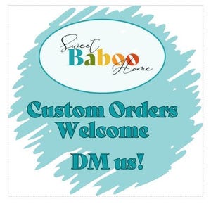 May include: A turquoise blue background with a white oval containing the text "Sweet Baboo Home". The text "Custom Orders Welcome DM us!" is written in a dark blue font.