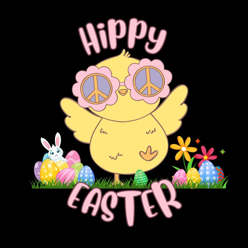 May include: A yellow chick wearing flower-shaped sunglasses with peace signs, the words "Hippy Easter" in pink, and Easter eggs and flowers on a black background. A white bunny is also present.