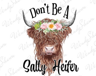Don't Be a Salty Heifer, Hairy Cow PNG, Salty Cow, Print and Cut, Sublimation, Instant Download, PNG