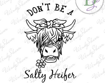 Don't Be A Salty Heifer/Salty Heifer Cut File/Sarcastic Saying/Line Art/Silhouette/Cricut/Digital File/Instant Download/SVG/PNG/DXF