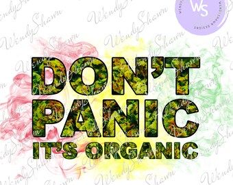 Don't Panic It is Organic, Weed PNG, 420 PNG, Cannabis PNG, Stoner, Weed Leaf, Pothead, Png, Files For Cricut, Sublimation Designs Downloads