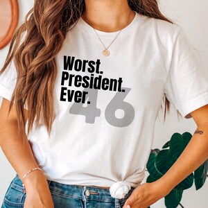 Worst President Ever Unisex Shirt Gray White Men Women 46 Joe Biden FJB Lets Go Brandon Gift Dad Husband Wife Friend Conservative Republican