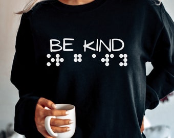 Braille Sweatshirt Be Kind or Go Away Pullover for Her Unisex Braille Literacy TVI Teacher Braillist Braille Transcriber School for Blind