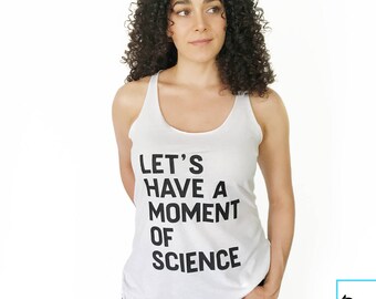 Let's Have A Moment of Science | Science Racerback | Science Shirt | Science T-shirt | March for Science | Science | Women's Racerback Tank