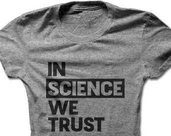 In Science We Trust | Science Shirt | Science T-shirt | March for Science | Science March | Science Gift | Women's T-shirt