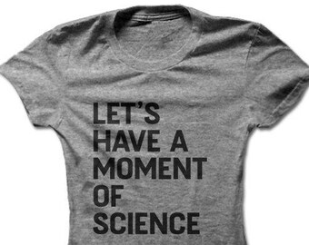 Let's Have A Moment of Science | Science Shirt | Science T-shirt | March for Science | Science March | Science Gift | Women's T-shirt