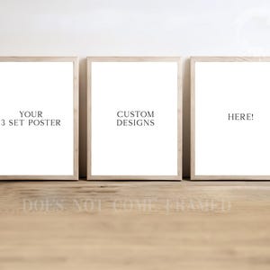 May include: Three framed posters with white backgrounds and text. The first poster reads "YOUR 3 SET POSTER", the second says "CUSTOM DESIGNS", and the third says "HERE!". The frames are light-colored wood. The bottom of the image reads "DOES NOT COME FRAMED".