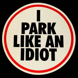 I Park Like An Idiot Reflective / Gloss Bad Parking Car Sticker Ticket