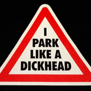 I Park Like A Dickhead Reflective / Gloss Bad Parking Car Sticker Ticket