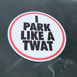 I Park Like A Twat Reflective / Gloss Bad Parking Car Sticker Ticket