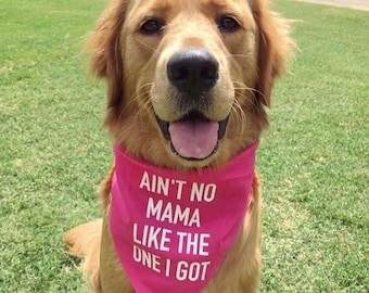 Ain't No Mama Like The One I Got Dog Bandana - Mothers Day Dog Bandana - Gift for Dog Mom - Mama Girl Dog Bandana - Mama Boy Dog Bandana