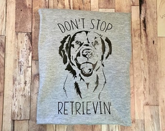 Don't Stop Retrievin' - Golden Retriever Shirt