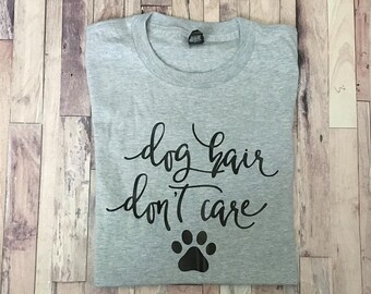 Dog Hair Don't Care - Dog Mom Shirt