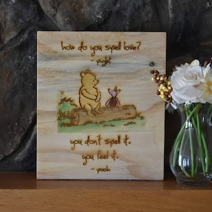 WINNIE the POOH and PIGLET “How do you spell love... you don&#39;t spell it, you feel it” A.A. Milne Quote Disney Wood Burned Sign