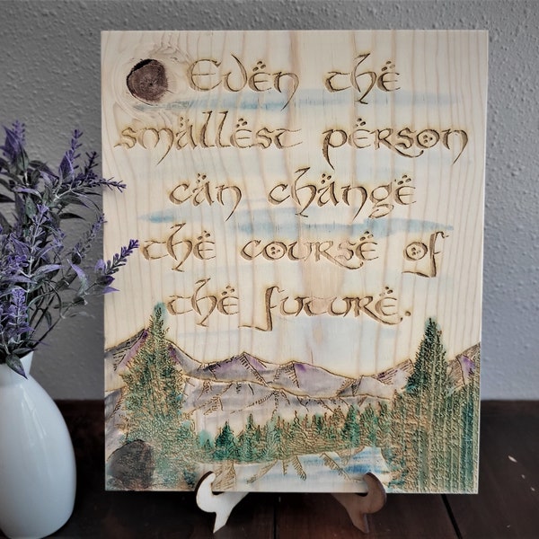 The Lord of The Rings JRR Tolkien Quote Even the Smallest Person Hand Painted Engraved Wood Sign