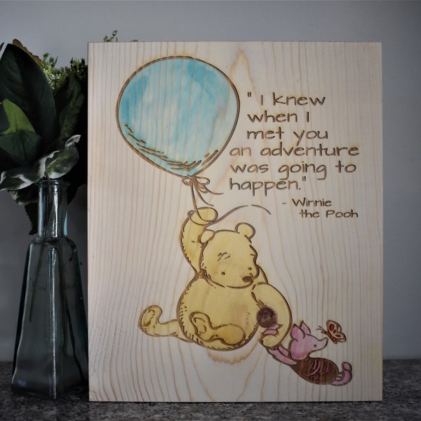 WINNIE the POOH and PIGLET “I knew when I met you an adventure was going to happen” A.A. Milne Quote Disney Wood Burned Sign