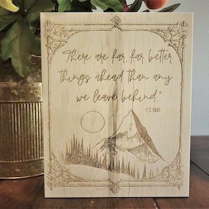 C.S. Lewis Quote Engraved on Wisconsin Hardwood, There are Far Better Things Ahead