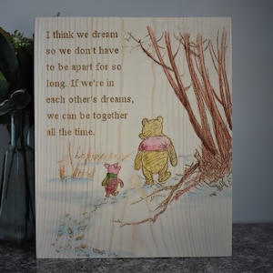 WINNIE the POOH and PIGLET “I think we dream so we don't have to be apart for so long...” A.A. Milne Quote Disney Wood Burned Sign