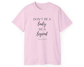 Don't be a Legend, Be a Lady - tshirt
