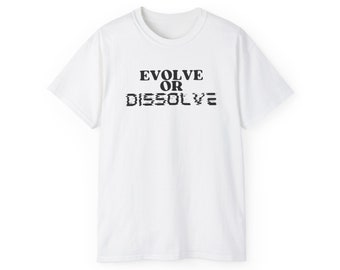 Evolve or Dissolve - Tshirt
