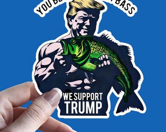 TRUMP: &quot;You Bet Your Sweet Bass Kiss&quot;, Vinyl Decals, Funny Stickers for Car, Laptop, Bass Fishing Humor