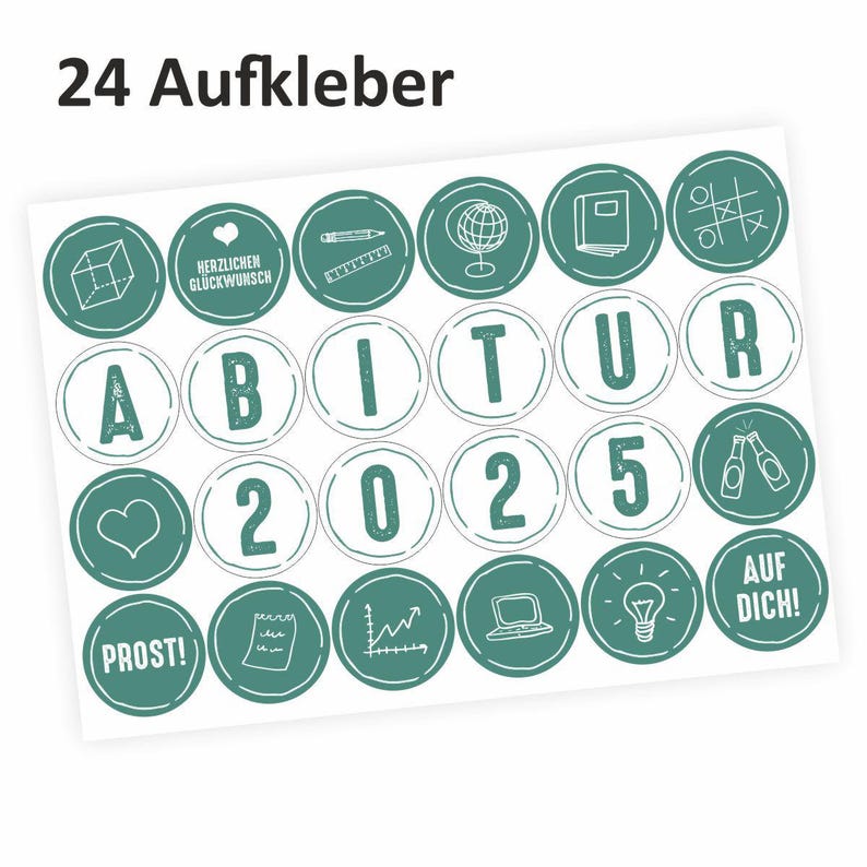 May include: A sheet of 24 teal green round stickers with white text and illustrations. The stickers say "Abitur 2025" and include illustrations of a heart, a pencil, a globe, a book, a game of tic-tac-toe, a beer bottle, a light bulb, a laptop, a graph, a piece of paper, and the text "Prost!" and "Auf Dich!"