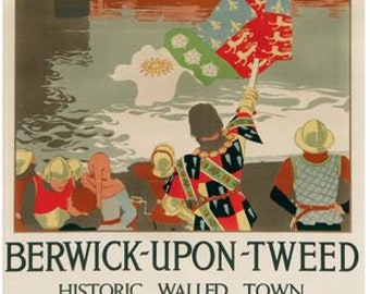 May include: Vintage travel poster for Berwick-upon-Tweed, featuring a bridge, river, and townscape. A person in historical attire waves a flag. The poster's text reads "BERWICK-UPON-TWEED HISTORIC WALLED TOWN".