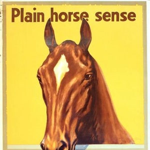 May include: A vintage poster with a brown horse head against a yellow backdrop. The poster's text reads "Plain horse sense" at the top and "BUY BRITISH and Protect your Job" in blue at the bottom, promoting a patriotic message.