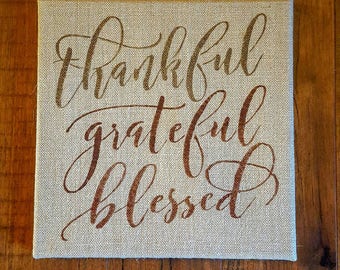 Thankful Grateful Blessed sign, Thankful sign, Grateful sign, Blessed sign, Wall Art, Burlap Sign, Home Decor, Inspirational Wall Art