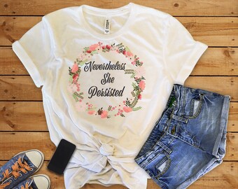 Nevertheless She Persisted-Nevertheless she persisted shirt-She Persisted Shirt-Nevertheless shirt-Elizabeth Warren-Nasty Woman-feminist