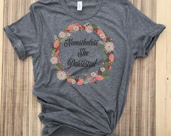 Nevertheless She Persisted-Nevertheless she persisted shirt-She Persisted Shirt-Nevertheless shirt-Elizabeth Warren-Nasty Woman-feminist