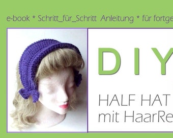 DIY HäkelAnleitung / Half Hat (halber Hut) mit integriertem HaarReif / Schritt_für_Schritt Anleitung/ Schwierigkeitsgrad einfach - mittel