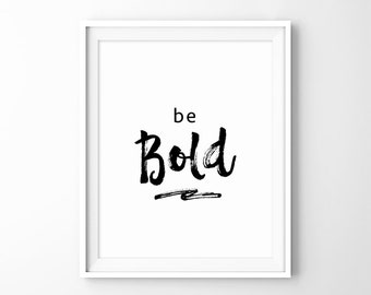 Be Bold - Printable Inspirational Quote Art, Motivational Wall Art Print Poster, Birthday Present Gift, Typography Art, Digital Download