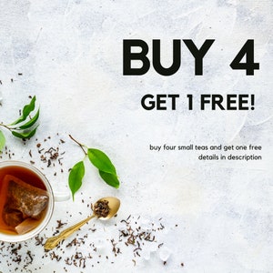 May include: A white background with a cup of tea and tea leaves scattered around it. The text "BUY 4 GET 1 FREE!" is written in black letters. The text below reads "buy four small teas and get one free details in description."