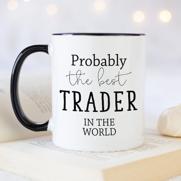 Probably The Best Trader In The World 11oz Coffee Mug Tea Gift Idea For Banking Forex Stocks Shares Commodities Trader Bank Manager MG0483