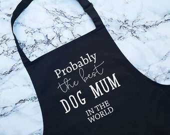 Probably The Best Dog Mum In The World Apron Gift Cooking Baking BBQ For Dog Lover Owner Mummy Parent  Fur Baby Puppy AP0536