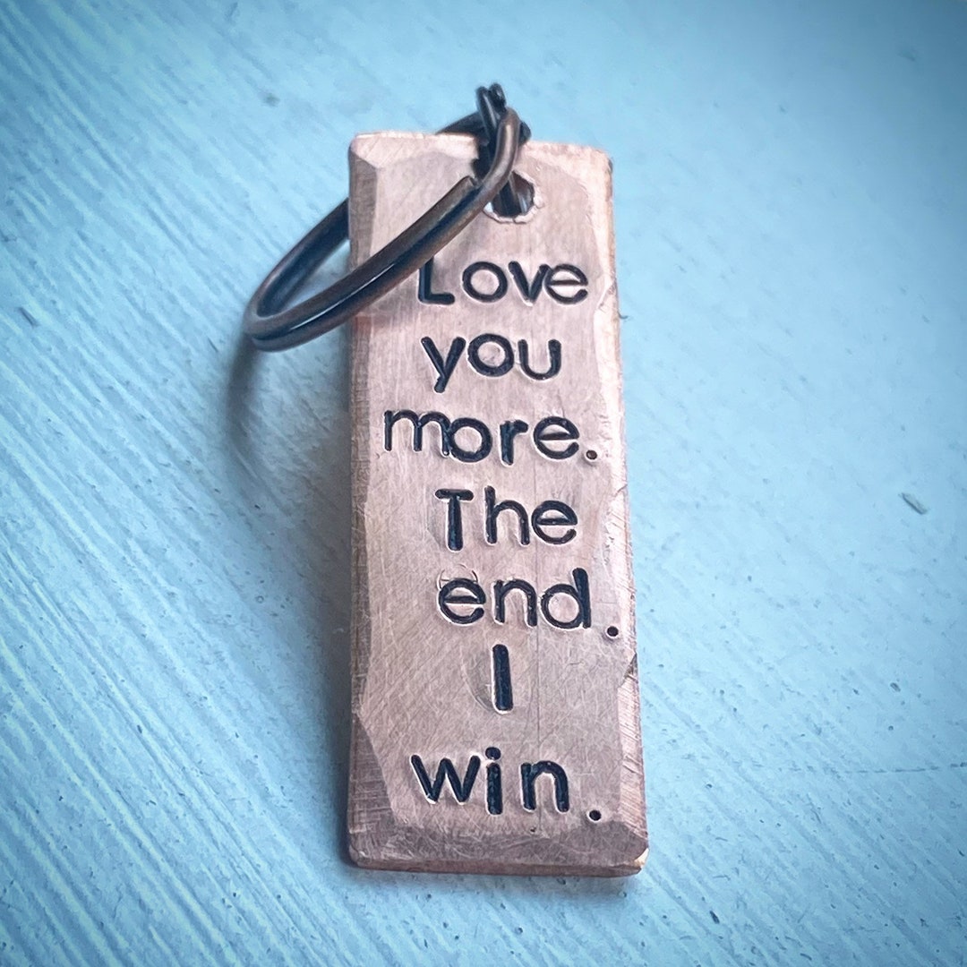 Love You More I Win the End. Hand Stamped. Wedding Anniversary Gift. Copper Keychain. Gift for ...