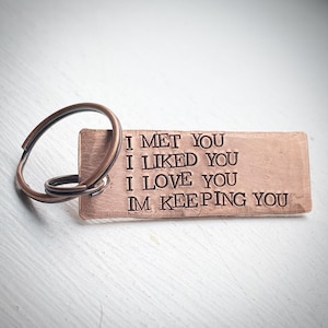 I Met You. I Liked You. I Love You. I’m Keeping You PERSONALISED copper Hand stamped 7th 9th 22nd wedding Anniversary gift keychain