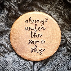 Always Under The Same Sky. Copper love token. Custom hand stamped lucky charm. Pocket token. Long distance military army gift Talisman.