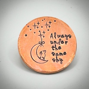 Always Under The Same Sky. Copper love token. Custom hand stamped lucky charm. Pocket token. Long distance military army gift Talisman.