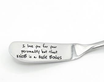 Knob of Butter Knife: Funny “I love you for your personality but that Knob is a huge bonus" Christmas Birthday Anniversary Gag gift