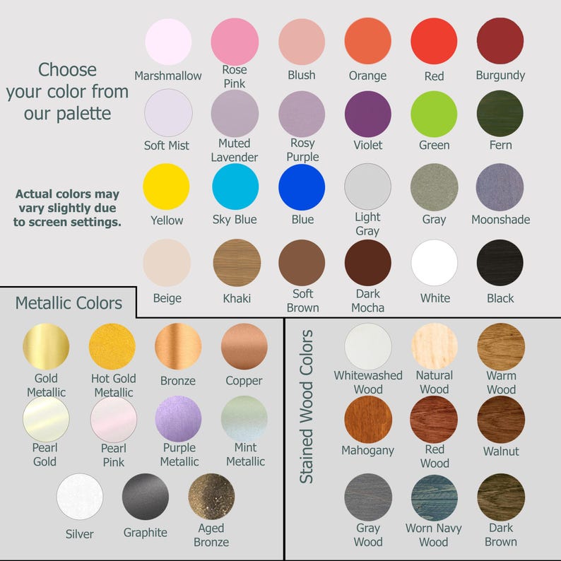 May include: A color palette chart featuring rows of circular swatches labeled with names like Marshmallow, Rose Pink, Blush, Orange, Red, Burgundy, Gold Metallic, and Walnut. The text reads Choose your color from our palette and Metallic Colors.