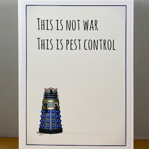 Dr Who Dalek  “This is not war this is pest control.” card