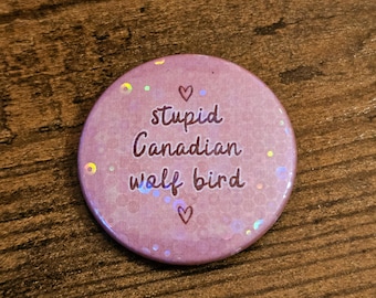 Stupid Canadian Wolf Bird | Heated Rivalry Quote Fan Badge | Unofficial Fan-Made Merch