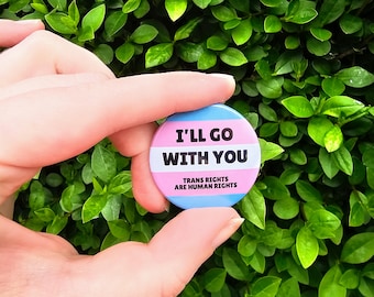 Trans Ally Badge - 'I'll Go With You' Transgender Flag - 38mm Pinback Badge Pin - Trans Rights Are Human Rights