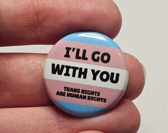 Trans Ally Badge - 'I'll Go With You' Transgender Flag - 25mm Mini Pinback Badge Pin - Trans Rights Are Human Rights