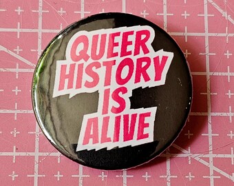 Queer History is Alive - 38mm Pinback Badge Pin