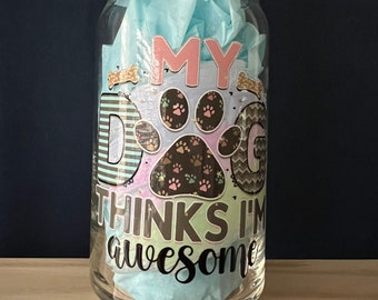 My dog think I’m awesome glass can with or without bamboo lid & glass straw, my dog thinks I’m awesome, dog mom glass, dog themed cups