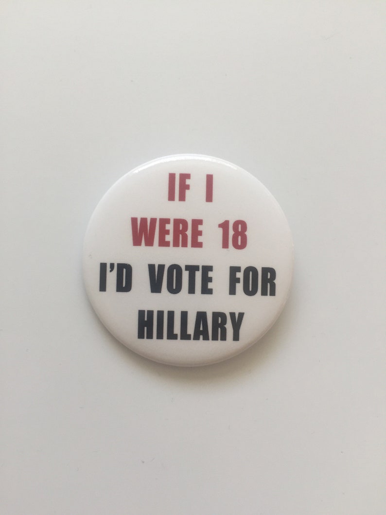 2016 2.25 If I Were 18 I'D VOTE FOR HILLARY Button President Hillary Clinton image 1